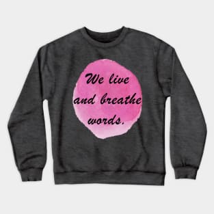 WE LIVE AND BREATHE WORDS Crewneck Sweatshirt